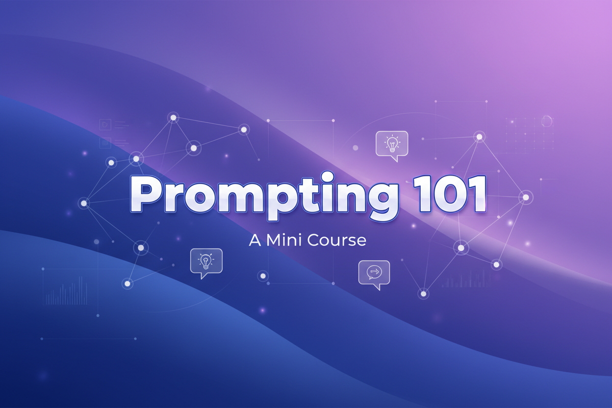 Prompting 101: A Mini Course